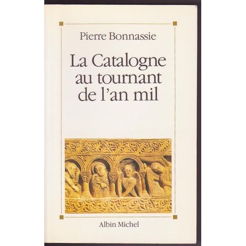 La Catalogne Au Tournant De L'an Mil - Croissance Et Mutations D'une Société
