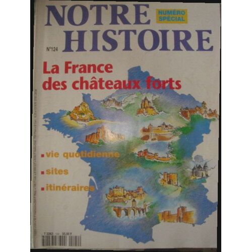 Notre Histoire Hors-Série N° 124 : La France Des Chateaux Forts