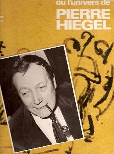 Puisque Vous Êtes Chez Vous Ou L'univers De Pierre Hiegel