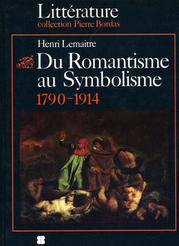 Du Romantisme Au Symbolisme - L'âge Des Découvertes Et Des Innovations, 1790-1914