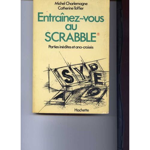 Entraînez-Vous Au Scrabble - Parties Inédites Et Ana-Croisés