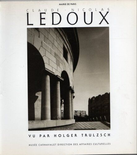 Claude-Nicolas Ledoux Vu Par Holger Trulzsch - Exposition, Paris - , 1er Octobre 1985-15 Novembre 1985, Musée Carnavale