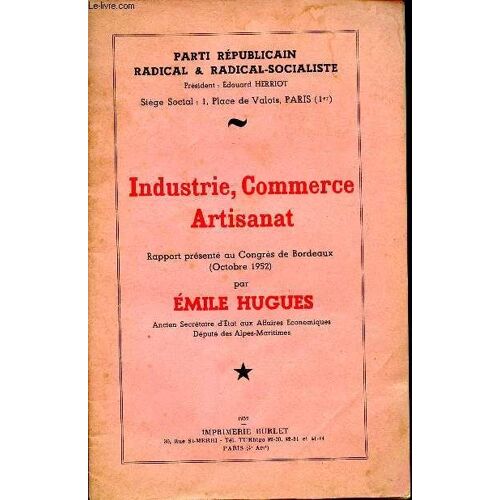 Industriel, Commerce, Artisanat Parti Républicain Radical & Radical-Socialiste Rapport Présenté Au Congrès De Bordeaux (Octobre 1952) Sommaire: Situation De L Industrie, La Structure Commerciale(...)