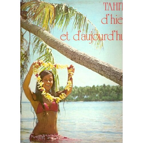 Tahiti D'hier... Et D'aujourd'hui