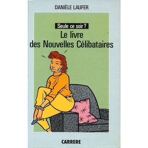 Seule Ce Soir ? Le Livre Des Nouvelles Célibataires