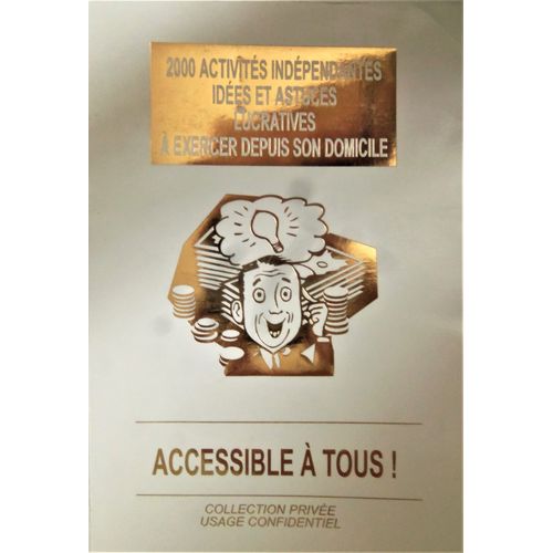 2000 Activités Indépendantes Idées Et Astuces Lucratives À Exercer Depuis Son Domicile