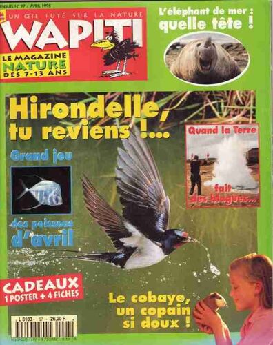 Wapiti Le Magazine Nature Des 7-13 Ans N°97 - Hirondelle, Tu Reviens ! - Quand La Terre Fait Des Blagues - L'elephant De Mer: Quelle Tete - Le Cobaye, Un Copain Si Doux