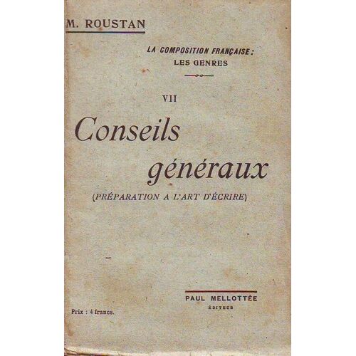 La Composition Française : Les Genres. Vii : Conseil Généraux (Préparation À L'art D'écrire)
