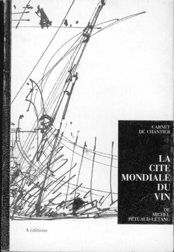 Cité Mondiale Du Vin (La): Carnet De Chantier