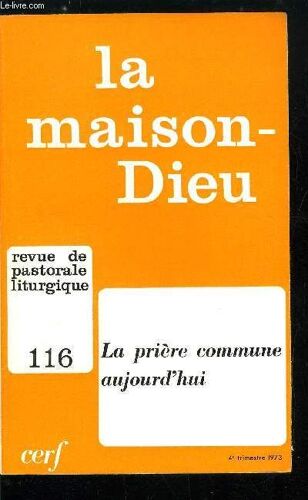 La Maison-Dieu N° 116 - La Prière Commune Aujourd Hui, Le Congrès De La Societas Liturgica Au Montserrat Par Dominique Dye, La Base Néotestamentaire De La Prière Commune Par Geoffroy Cuming, La Prière(...)
