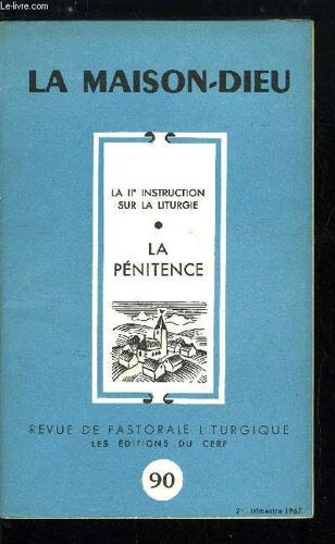 La Maison-Dieu N° 90 - La Iie Instruction Sur La Liturgie La Pénitence, Deuxième Instruction Pour Une Juste Application De La Constitution Sur La Liturgie, Les Principes Directeurs De L Instruction(...)
