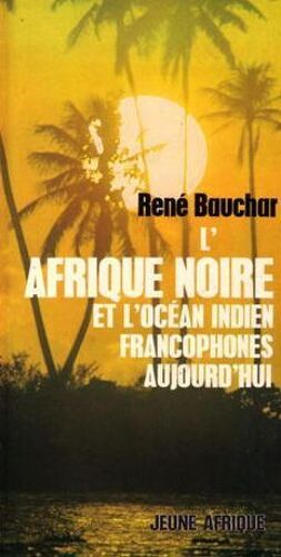 L'afrique Noire Et L'ocean Indien Francophones Aujourd'hui - Photos En Couleurs De Michel Huet