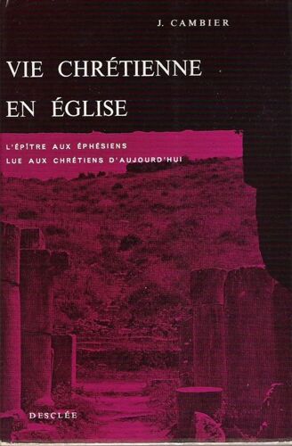 Vie Chretienne En Eglise . L'epitre Aux Ephesiens Lue Aux Chretiens D'aujourd'hui