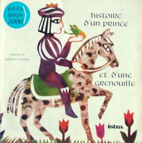 Pedagogie 2000  N° 00 : Histoire D'un Prince Et D'une Grenouille D'apres A,J Glinski - Images Beatrice Tanaka