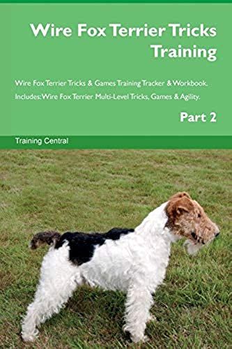 Wire Fox Terrier Tricks Training Wire Fox Terrier Tricks & Games Training Tracker & Workbook. Includes: Wire Fox Terrier Multi-Level Tricks, Games & A