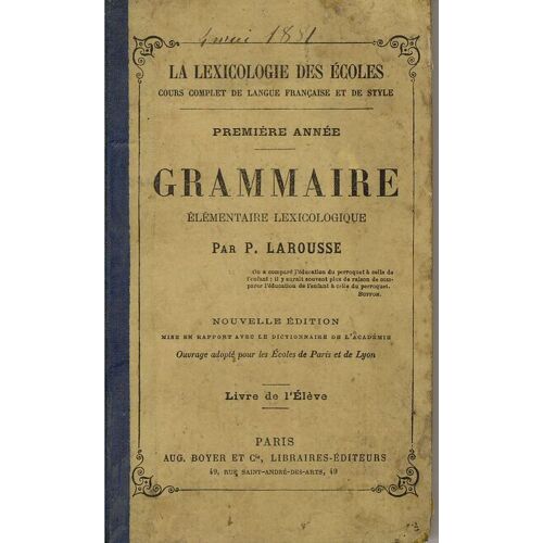 La Lexicologie Des Écoles, Cours Complet De Langue Française Et De Style. (Première Année, Grammaire Élémentaire Lexicologique).