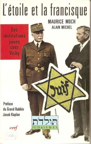 L'étoile Et La Francisque - Les Institutions Juives Sous Vichy