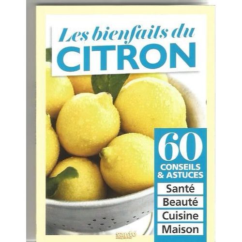 Santé Magazine 505 Hs Les Bienfaits Du Citron 60 Conseils Et Astuces