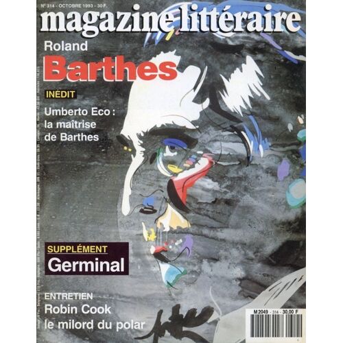 Magazine Littéraire  N° 314 : Roland Barthes - Inédit: Umberto Eco: La Maîtrise De Barthes - Supplément: Germinal - Entretien: Robin Cook, Le Milord Du Polar