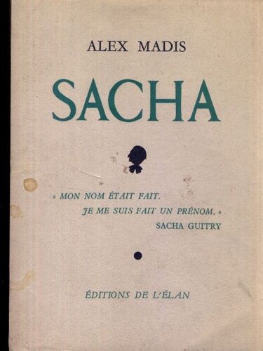 Sacha. "Mon Nom Était Fait, Je Me Suis Fait Un Prénom. Sacha Guitry"