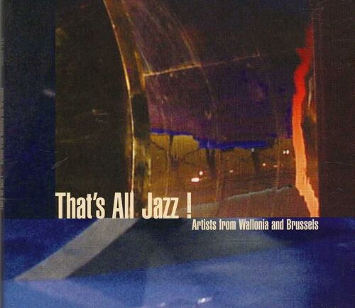 That's All Jazz ! Artists From Wallonia And Brussels
