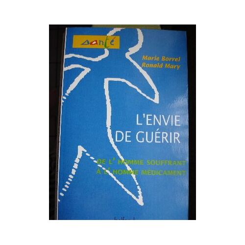 L'envie De Guérir - De L'homme Souffrant À L'homme Médicament