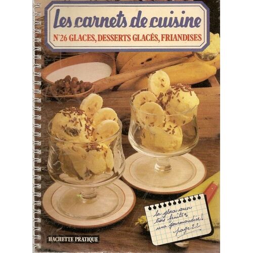 Les Carnets De Cuisine N° 26 : Glaces,Désserts Glacés,Frandises
