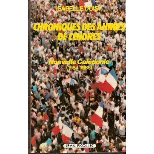 Chronique Des Années De Cendres : Nouvelle-Calédonie, 1984-1986