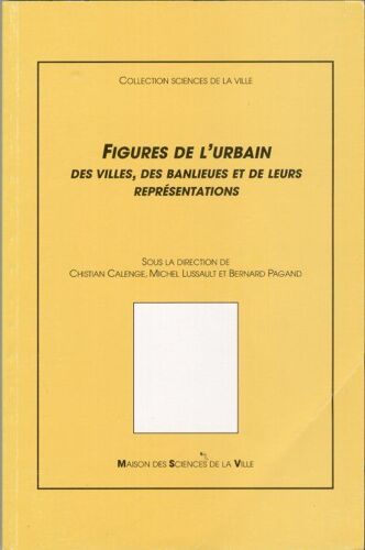 Figures De L'urbain - Des Villes, Des Banlieues Et De Leurs Représentations