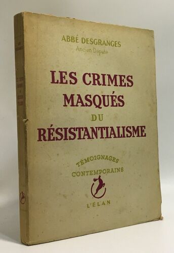 Les Crimes Masqués Du Résistantialisme --- Témoignages Contemporains