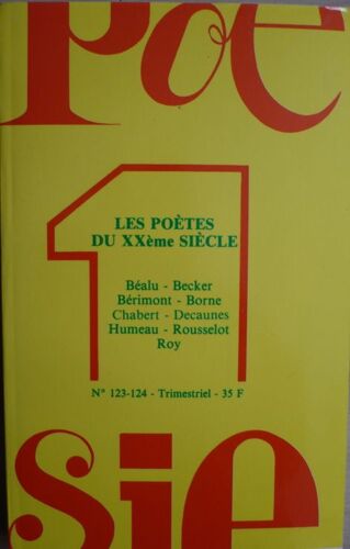 Poesie 1  N° 123 : Les Poètes Du Xxème Siècle : Béalu, Becker, Bérimont, Borne, Chabert, Decaunes, Humeau, Rousselot,  Roy.