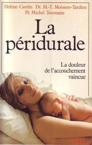 La Peridurale : La Douleur De L'accouchement Vaincue