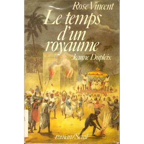Le Temps D'un Royaume - Jeanne Dupleix, 1706-1756, Roman