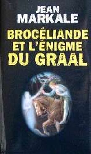 Brocéliande Et L'énigme Du Graal