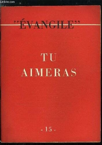 Evangile N° 15 - Lettre A Nos Amis, Tu Aimeras, Repères Chronologiques Par H. Troadec O.P. L Ancien Orient Et L Amour Du Prochain Par P. Grelot