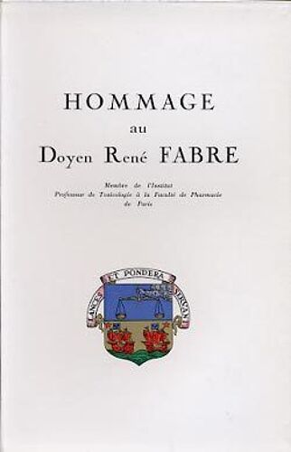 Hommage Au Doyen Rene Fabre Membre De L'institut Professeur De Toxicologie À La Faculte De Pharmacie De Paris Sedes 1956