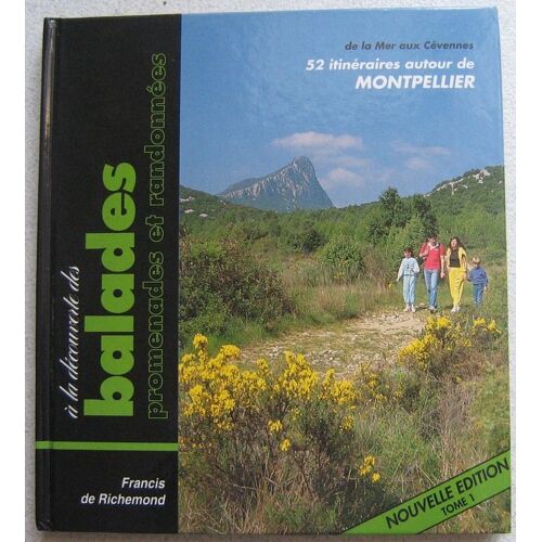 À La Découverte Des Balades, Promenades Et Randonnées, De La Mer Aux Cévennes - N° 1 - À La Découverte Des Balades, Promenades Et Randonnées, De La Mer Aux Cévennes - 52 Itinéraires Autour...