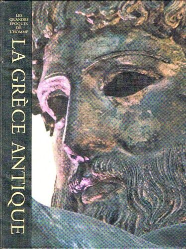 Les Grandes Époques De L'homme: La Gréce Antique