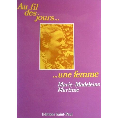 Au Fil Des Jours Une Femme Marie Madeleine Martinie