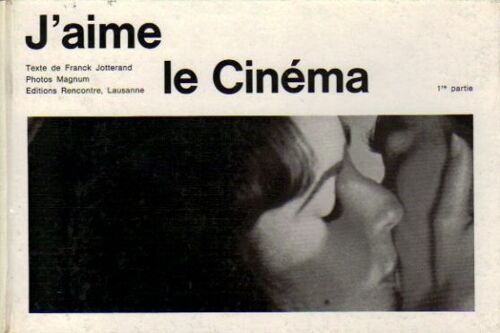 J'aime Le Cinéma. 1ère Partie Editions Rencontre, Lausanne, 1962