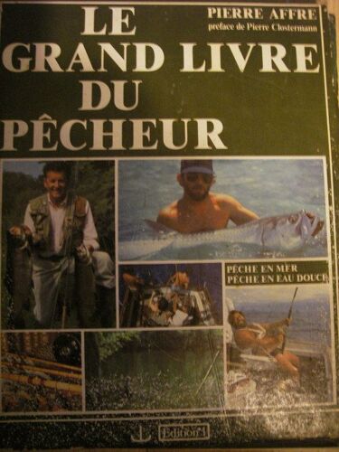 Le Grand Livre Du Pêcheur - Pêche En Mer, Pêche En Eau Douce