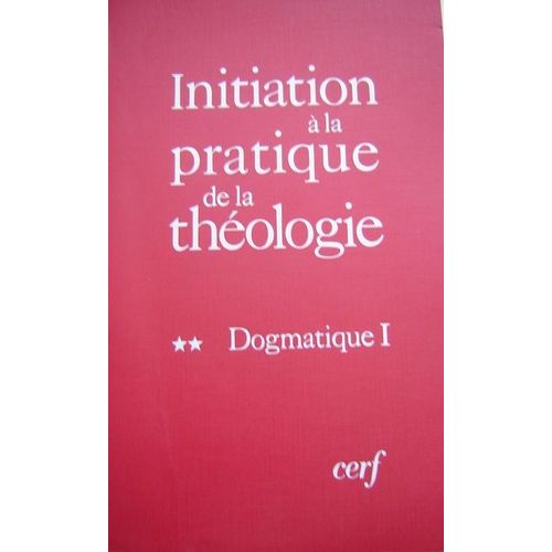 Initiation À La Pratique De La Théologie Tome 2 - Dogmatique