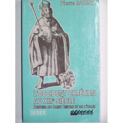 L'occident Chretien Au Xiii Siecle.Destins Du Saint Empire Et De L'italie