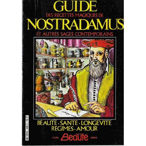 Guide Des Recettes Magiques De Nostradamus Et Autres Sages Comtemporains  - Beauté.Santé.Longevité.Regimes.Amour.