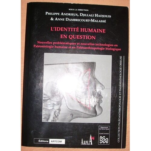 L'identité Humaine En Question - Nouvelles Problématiques Et Nouvelles Technologies En Paléontologie Humaine Et En Paléoanthropologie Biologique, Actes Du Colloque