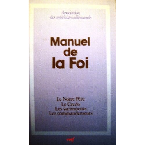 Manuel De La Foi - Le Notre Père, Le Credo, Les Sacrements, Les Commandements