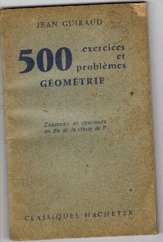 500 Exercices Et Problemes, Geometrie, Examens Et Concours En Fin De La Classe De 3e 500 Exercices Et Problemes, Geometrie, Examens Et Concours En Fin De La Classe De 3e