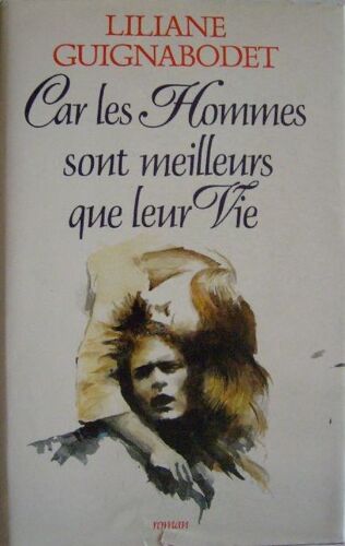 Car Les Hommes Sont Meilleurs Que Leur Vie - Roman