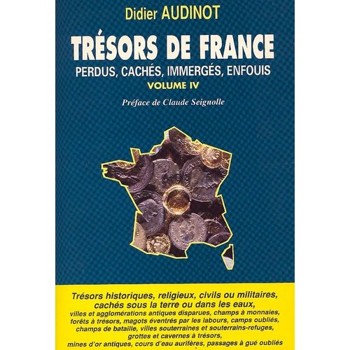 Trésors De France Perdus, Cachés, Immergés, Enfouis Vol. 4