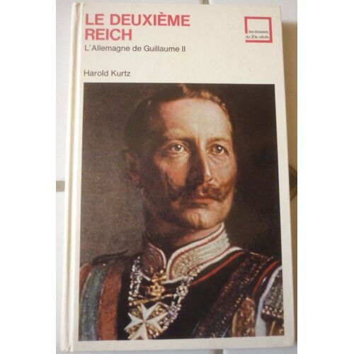 Le Deuxième Reich; L'allemagne De Guillaume Ii. Collection : Les Dossiers Du 20e Siècle